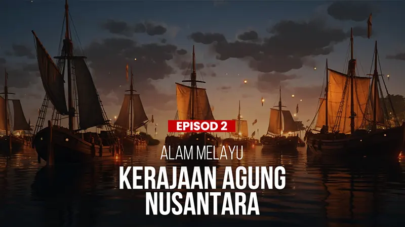 Episod 2 | Kerajaan Agung Nusantara